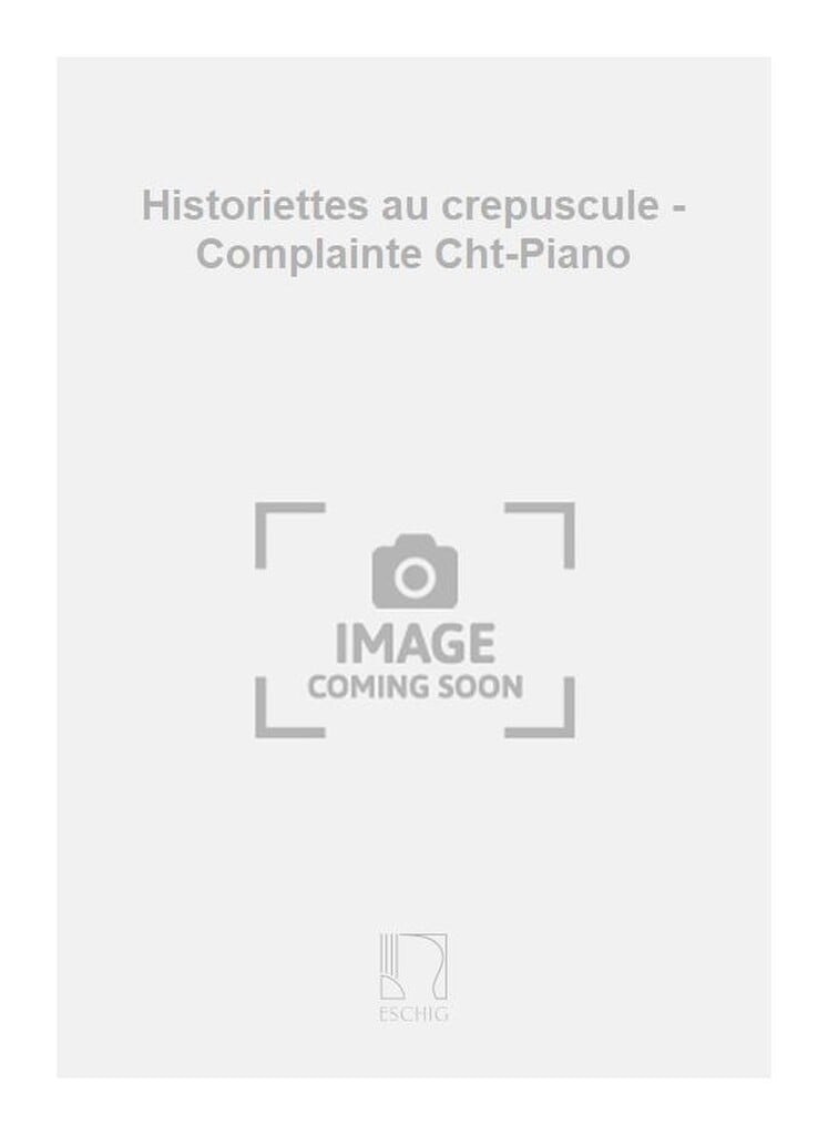 Historiettes au crepuscule - Complainte Cht-Piano